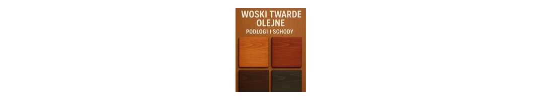 Woski twarde olejne - podłogi i schody